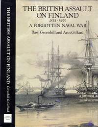 Greenhill Basil, Giffard Ann. The British Assault on Finland. 1854-1855. A Forgotten Naval War